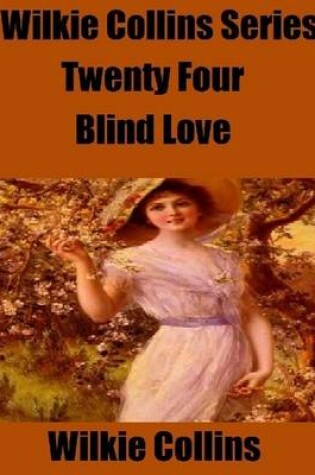 Cover of Wilkie Collins Series Twenty Four: Blind Love