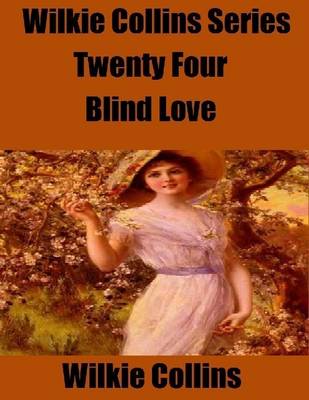Book cover for Wilkie Collins Series Twenty Four: Blind Love