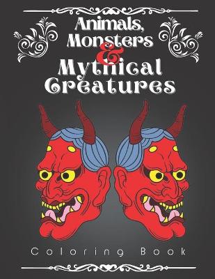 Book cover for Animals, Monsters, and Mythical Creatures Coloring Book