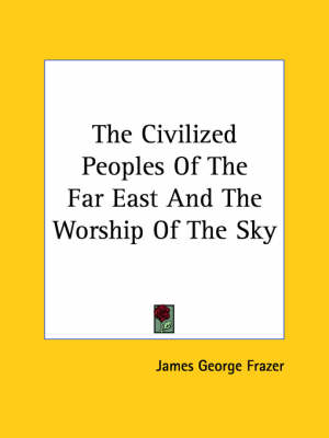 Book cover for The Civilized Peoples of the Far East and the Worship of the Sky