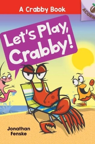 Cover of Let's Play, Crabby!: An Acorn Book (a Crabby Book #2)