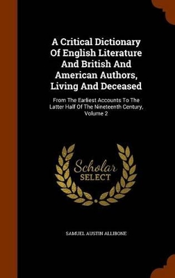 Book cover for A Critical Dictionary of English Literature and British and American Authors, Living and Deceased