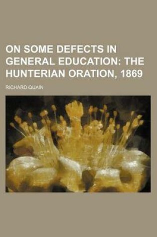 Cover of On Some Defects in General Education; The Hunterian Oration, 1869