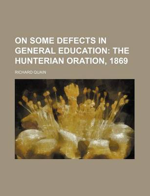 Book cover for On Some Defects in General Education; The Hunterian Oration, 1869