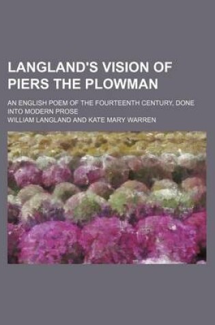 Cover of Langland's Vision of Piers the Plowman; An English Poem of the Fourteenth Century, Done Into Modern Prose