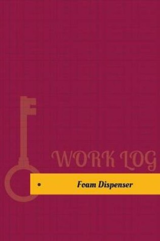 Cover of Foam Dispenser Work Log