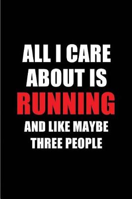 Book cover for All I Care about Is Running and Like Maybe Three People