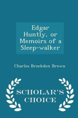 Cover of Edgar Huntly, or Memoirs of a Sleep-Walker - Scholar's Choice Edition