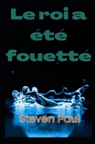 Cover of Le roi a été fouetté