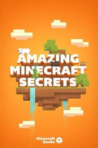 Cover of Amazing Minecraft Secrets You Never Knew about