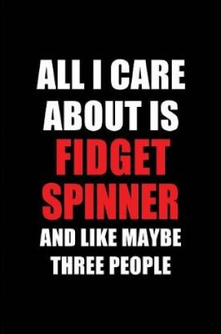 Cover of All I Care about Is Fidget Spinner and Like Maybe Three People