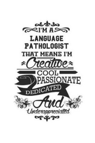 Cover of I'm A Language Pathologist That Means I'm Creative Cool Passionate Dedicated And Underappreciated