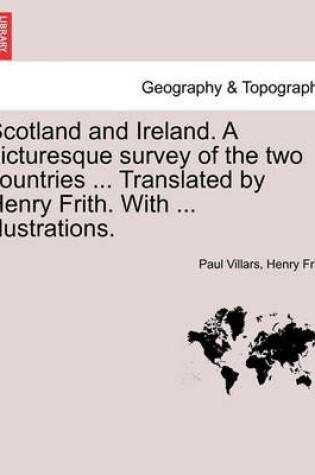 Cover of Scotland and Ireland. a Picturesque Survey of the Two Countries ... Translated by Henry Frith. with ... Illustrations.