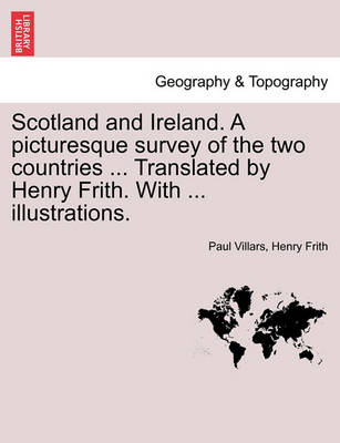 Book cover for Scotland and Ireland. a Picturesque Survey of the Two Countries ... Translated by Henry Frith. with ... Illustrations.