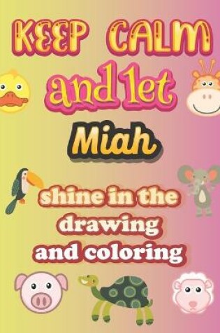 Cover of keep calm and let Miah shine in the drawing and coloring