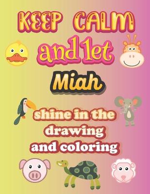 Book cover for keep calm and let Miah shine in the drawing and coloring