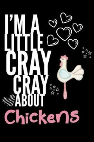 Cover of I'm a Little Cray Cray About Chickens