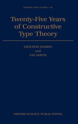 Book cover for Twenty-Five Years of Constructive Type Theory: Proceedings of a Congress Held in Venice, October 1995. Oxford Logic Guides.