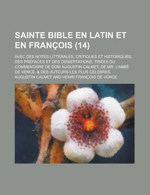 Book cover for Sainte Bible En Latin Et En Francois; Avec Des Notes Litterales, Critiques Et Historiques, Des Prefaces Et Des Dissertations, Tirees Du Commentaire de