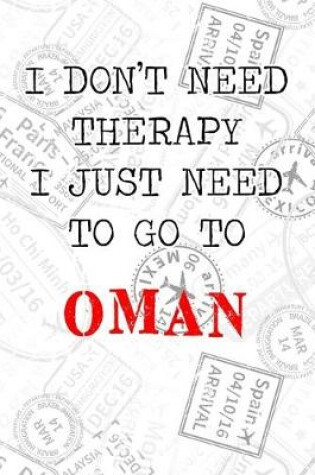 Cover of I Don't Need Therapy I Just Need To Go To Oman