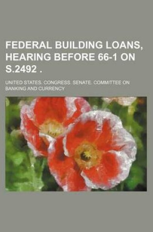 Cover of Federal Building Loans, Hearing Before 66-1 on S.2492 .