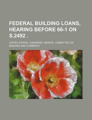 Book cover for Federal Building Loans, Hearing Before 66-1 on S.2492 .