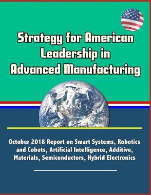 Book cover for Strategy for American Leadership in Advanced Manufacturing