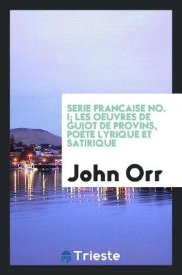 Book cover for Serie Francaise No. I; Les Oeuvres de Guiot de Provins, Po te Lyrique Et Satirique
