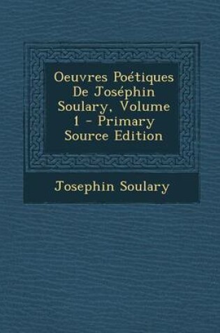 Cover of Oeuvres Poetiques de Josephin Soulary, Volume 1