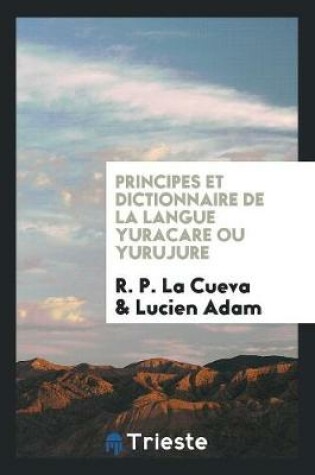 Cover of Principes Et Dictionnaire de la Langue Yuracare Ou Yurujure