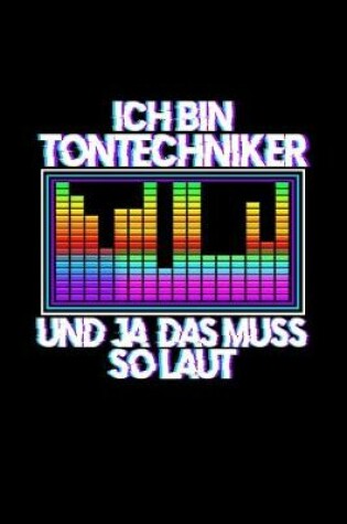 Cover of Ich Bin Tontechniker Und Ja Das Muss So Laut