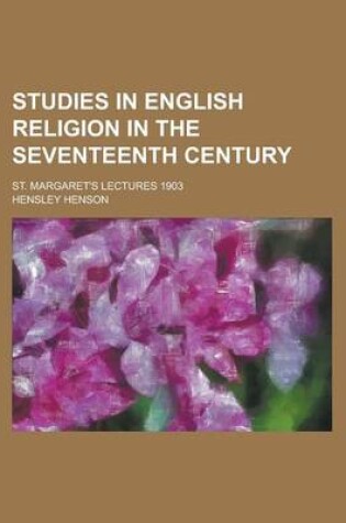 Cover of Studies in English Religion in the Seventeenth Century; St. Margaret's Lectures 1903