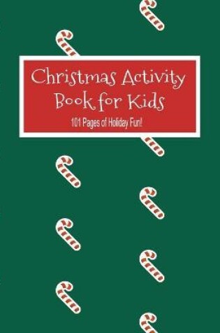 Cover of Christmas Activity Book For Kids 101 Pages of Holiday Fun
