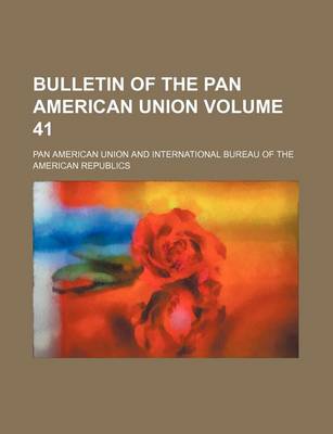 Book cover for Bulletin of the Pan American Union Volume 41