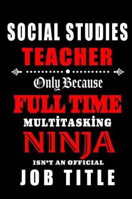 Book cover for Social Studies Teacher Only Because Full Time Multitasking Ninja Isn't An Official Job Title