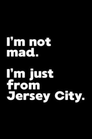 Cover of I'm not mad. I'm just from Jersey City.