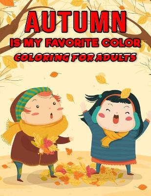 Book cover for Autumn is My Favorite Color - Coloring for Adults