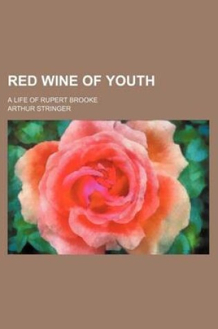 Cover of Red Wine of Youth; A Life of Rupert Brooke