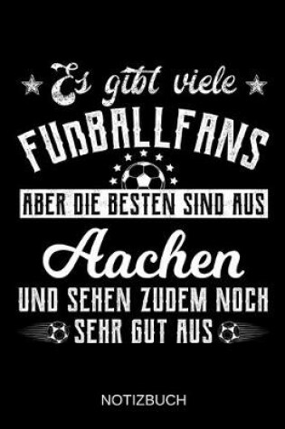 Cover of Es gibt viele Fußballfans aber die besten sind aus Aachen und sehen zudem noch sehr gut aus