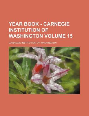 Book cover for Year Book - Carnegie Institution of Washington Volume 15