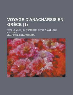 Book cover for Voyage D'Anacharsis En Grece (1); Ver Le Milieu Du Quatrieme Siecle Avant L'Ere Vulgaire