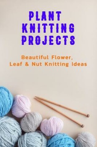 Cover of Plant Knitting Projects