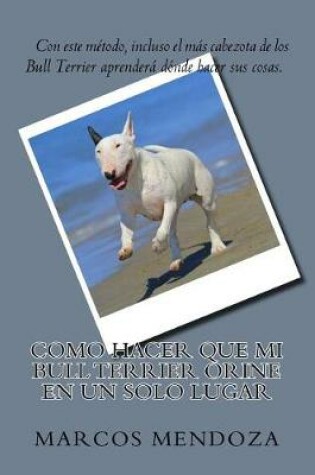 Cover of Como Hacer Que Mi Bull Terrier Orine En Un Solo Lugar