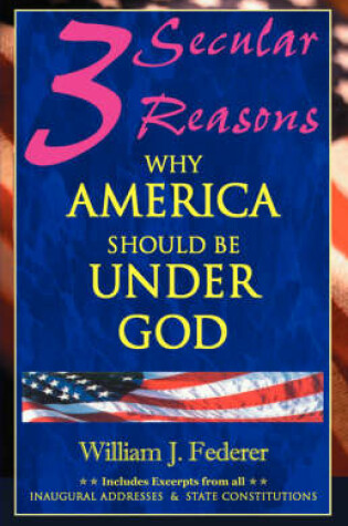 Cover of Three Secular Reasons Why America Should Be Under God