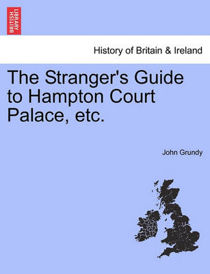 Book cover for The Stranger's Guide to Hampton Court Palace, etc.