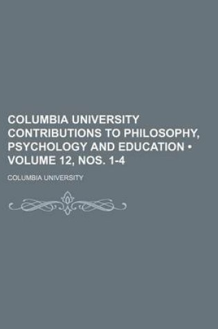 Cover of Columbia University Contributions to Philosophy, Psychology and Education (Volume 12, Nos. 1-4)