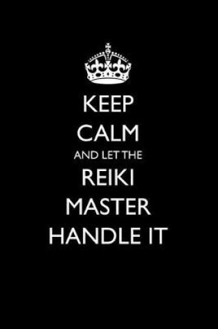 Cover of Keep Calm and Let the Reiki Master Handle It