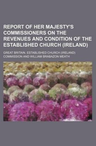 Cover of Report of Her Majesty's Commissioners on the Revenues and Condition of the Established Church (Ireland)