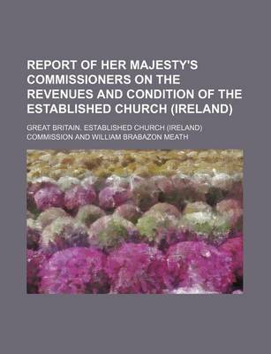 Book cover for Report of Her Majesty's Commissioners on the Revenues and Condition of the Established Church (Ireland)