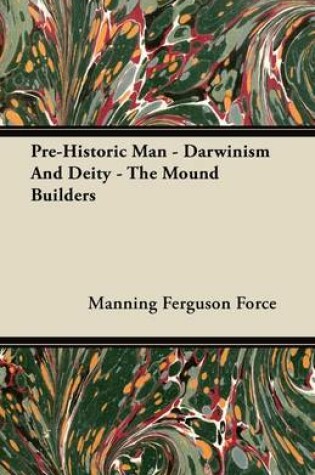 Cover of Pre-Historic Man - Darwinism And Deity - The Mound Builders